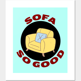 Sofa So Good | Sofa Pun Posters and Art